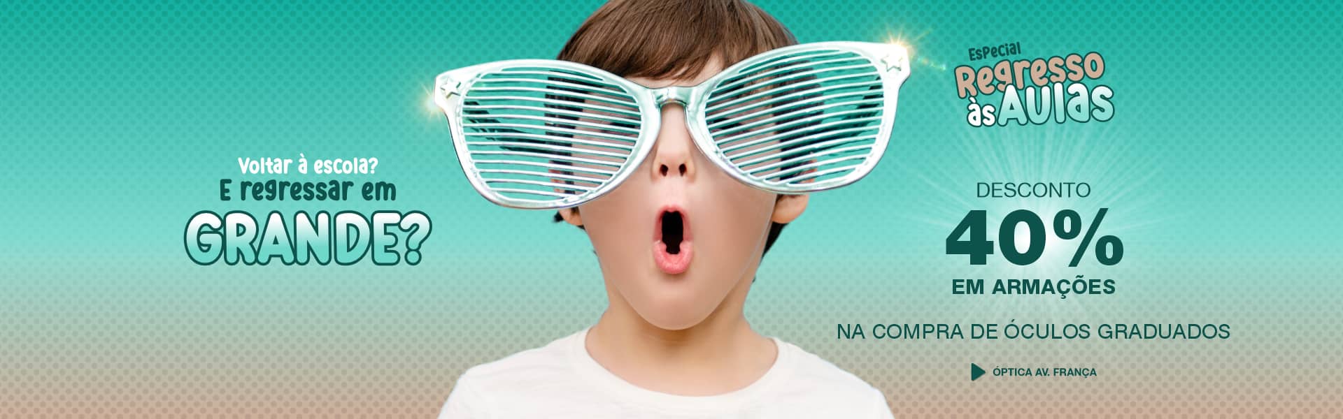 Campanha Regresso às Aulas | Desconto 40% em armações na compra de óculos graduados